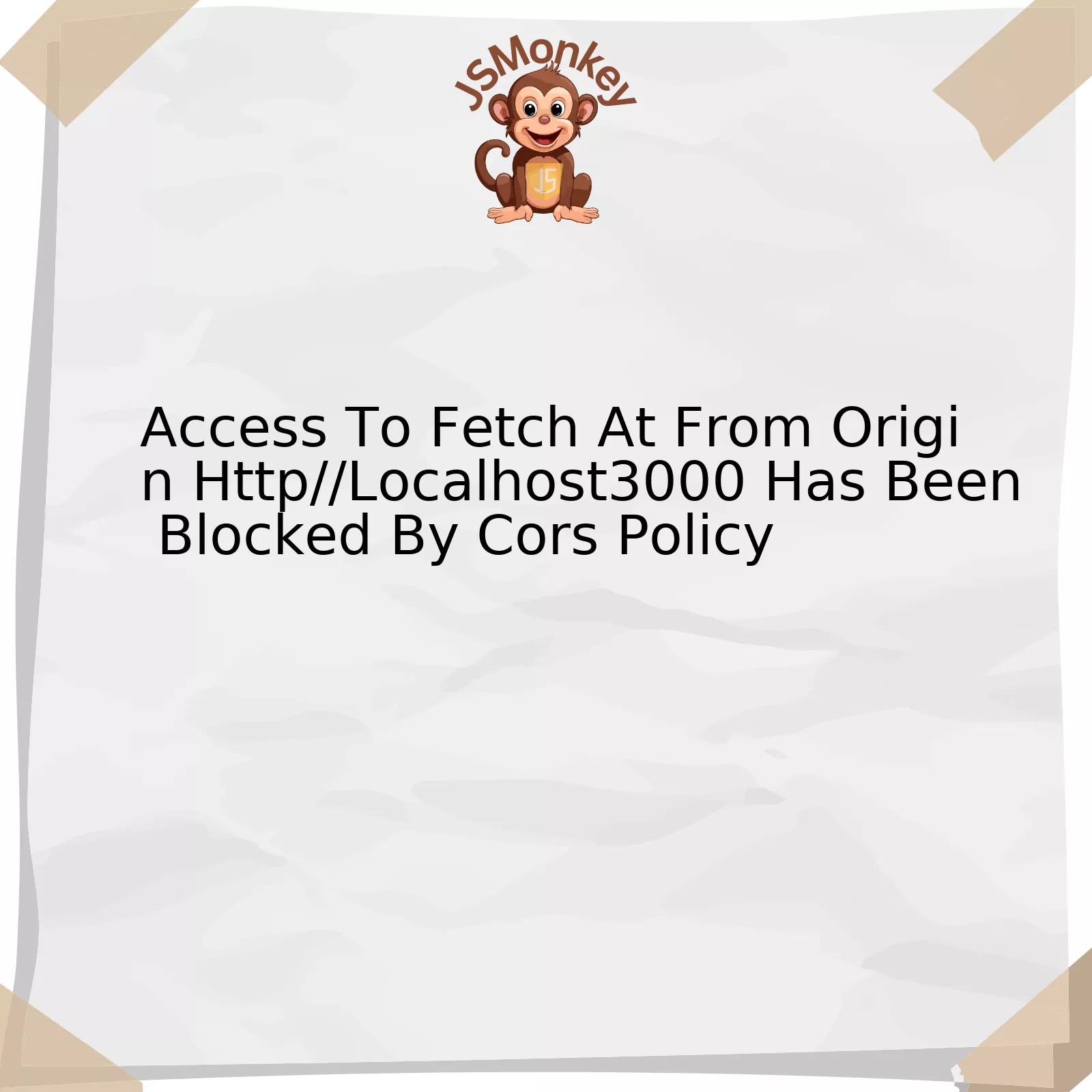 Access To Fetch At From Origin Http//Localhost3000 Has Been Blocked By Cors Policy