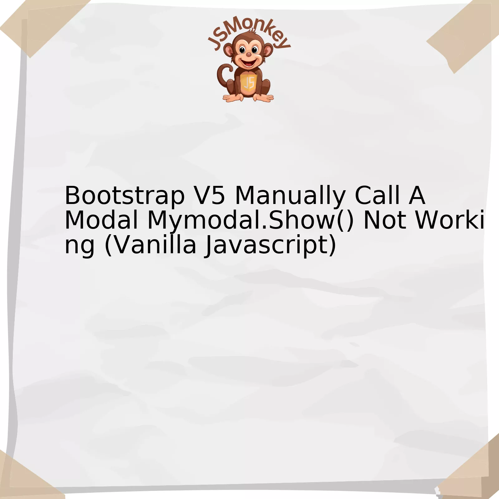 Bootstrap V5 Manually Call A Modal Mymodal.Show() Not Working (Vanilla Javascript)