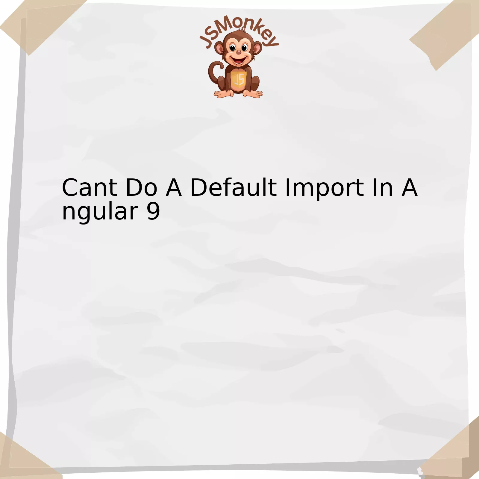 Cant Do A Default Import In Angular 9