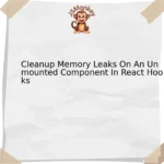 Cleanup Memory Leaks On An Unmounted Component In React Hooks