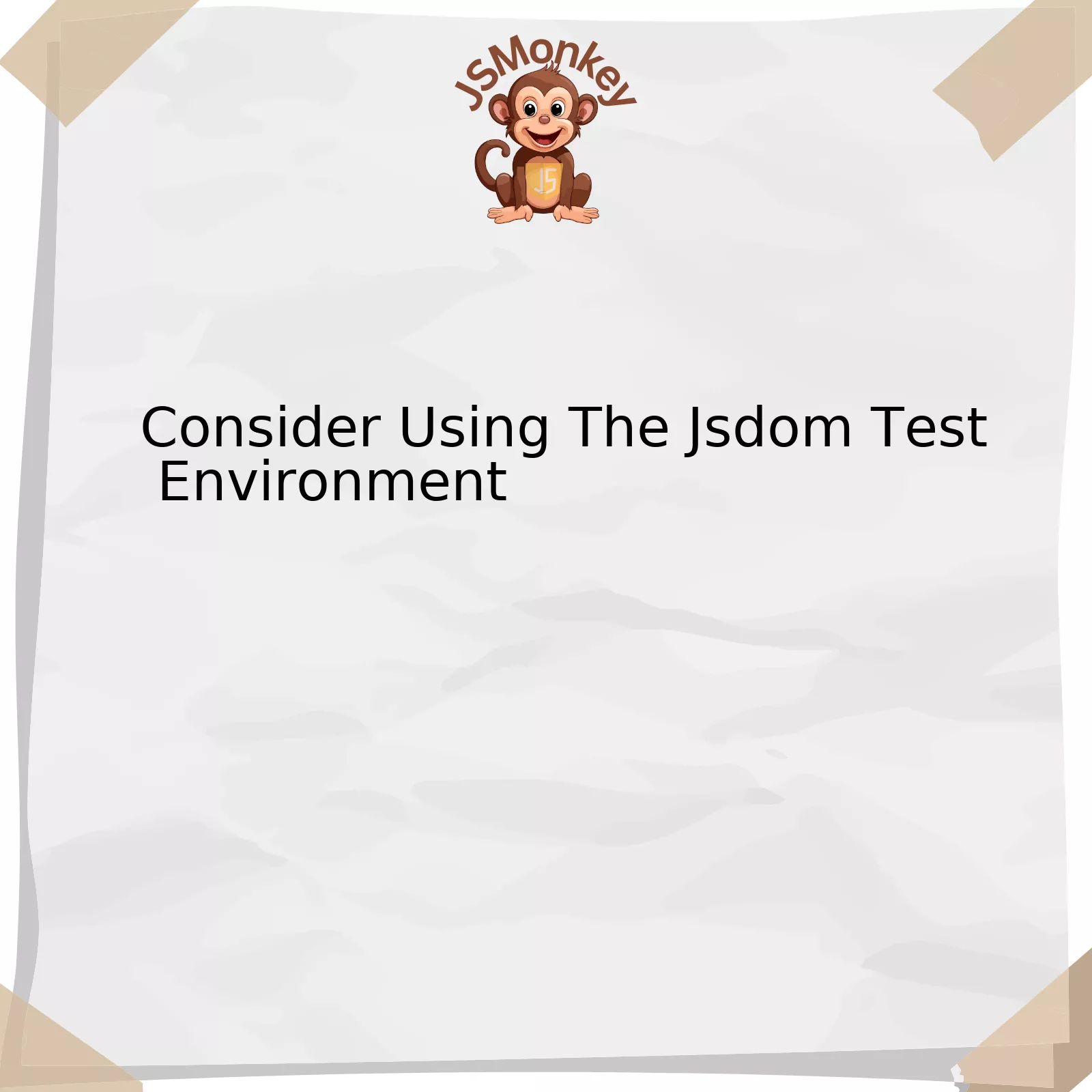 Consider Using The Jsdom Test Environment