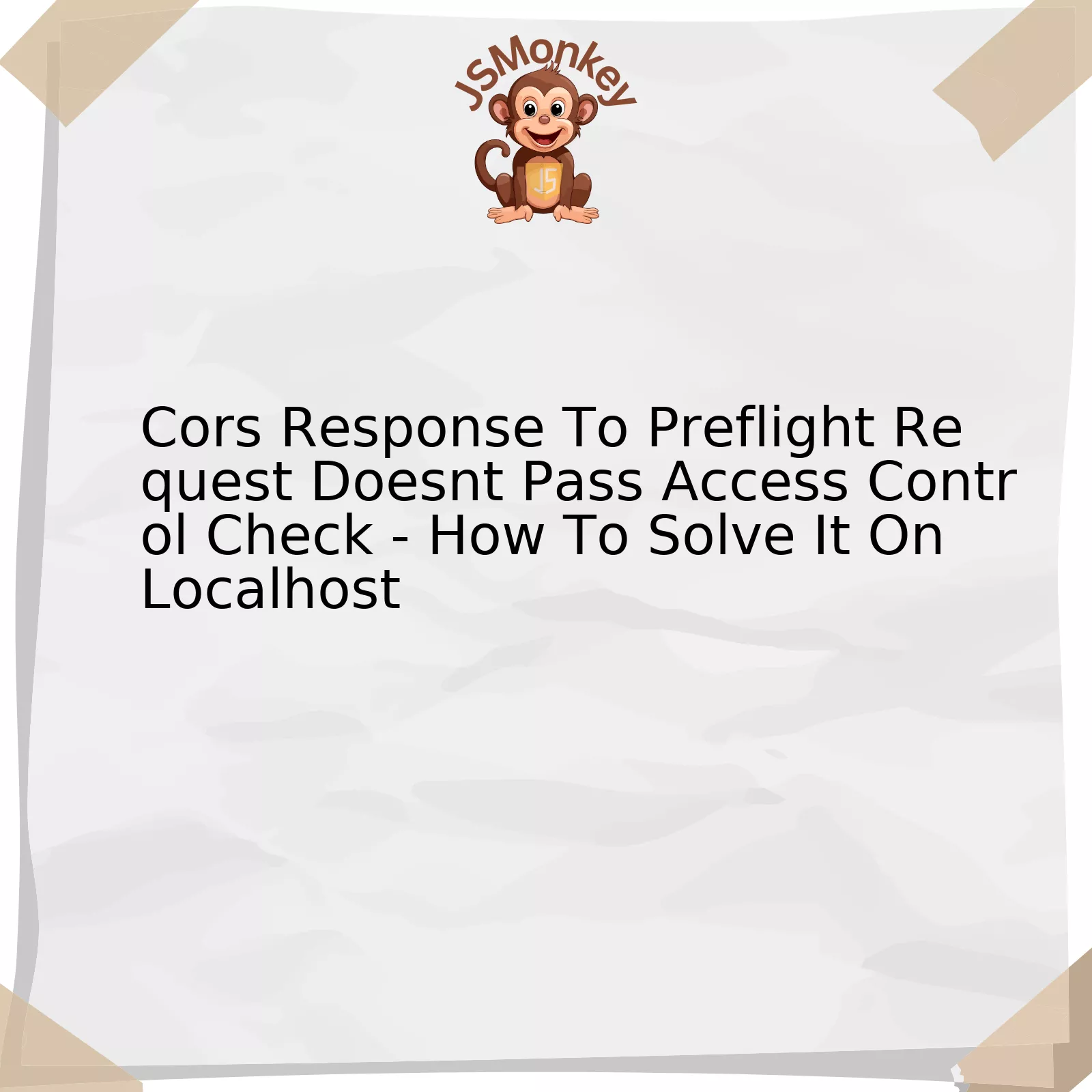 Cors Response To Preflight Request Doesnt Pass Access Control Check - How To Solve It On Localhost