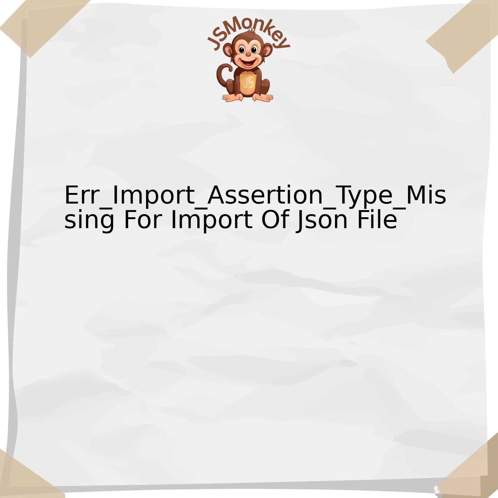 Err_Import_Assertion_Type_Missing For Import Of Json File