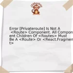 Error [Privateroute] Is Not A Component. All Component Children Of Must Be A Or