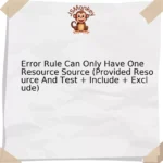 Error Rule Can Only Have One Resource Source (Provided Resource And Test + Include + Exclude)