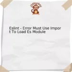 Eslint - Error Must Use Import To Load Es Module