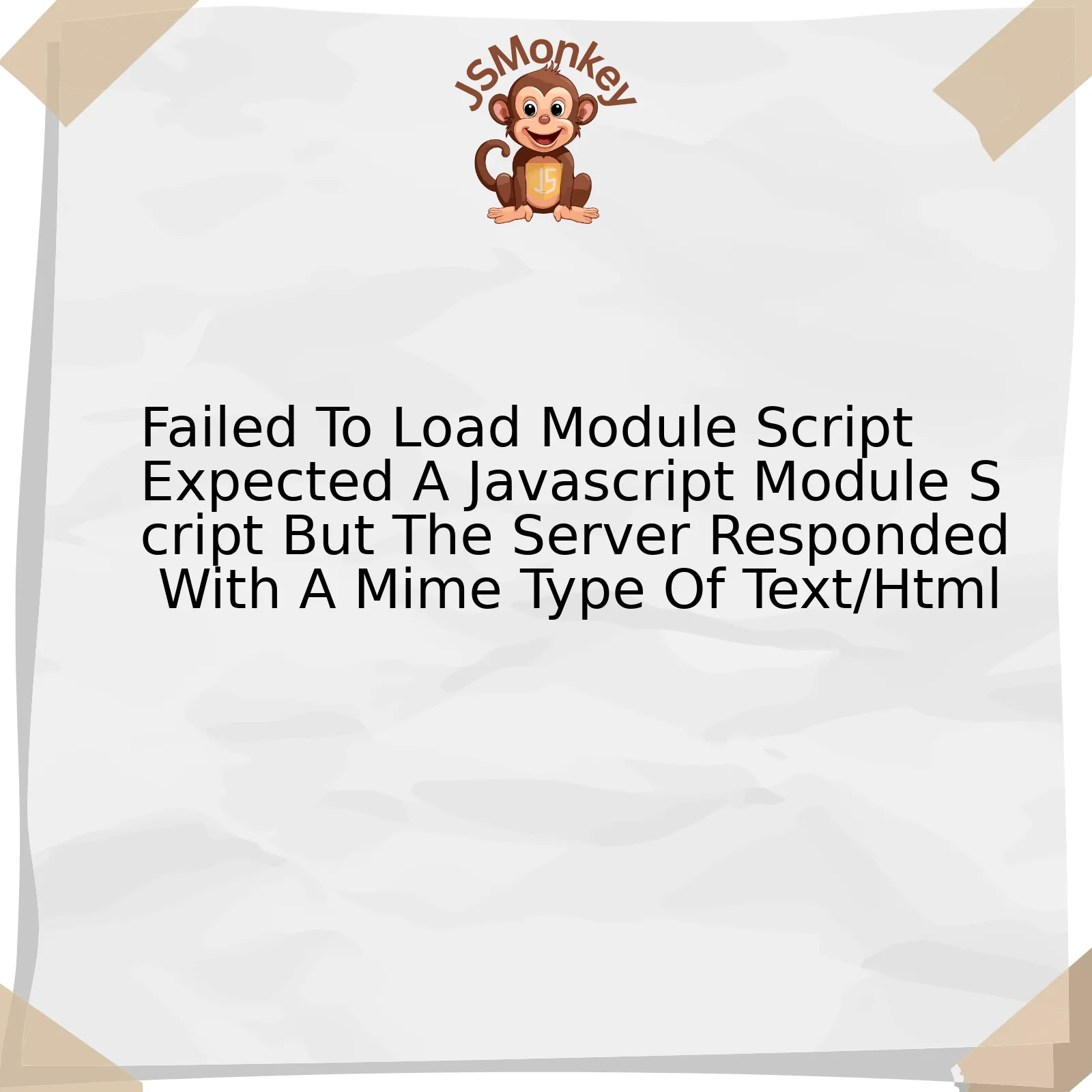 Failed To Load Module Script Expected A Javascript Module Script But The Server Responded With A Mime Type Of Text/Html