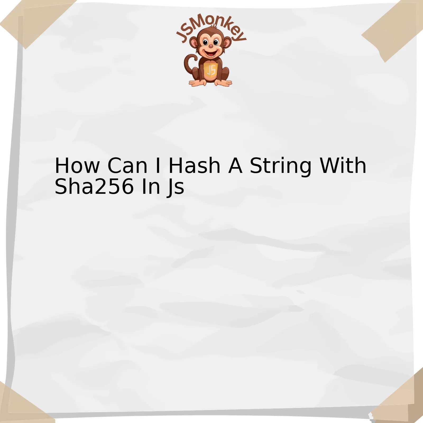 How Can I Hash A String With Sha256 In Js