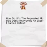 How Do I Fix The Requested Module Does Not Provide An Export Named Default