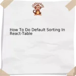 How To Do Default Sorting In React-Table