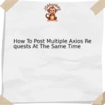 How To Post Multiple Axios Requests At The Same Time