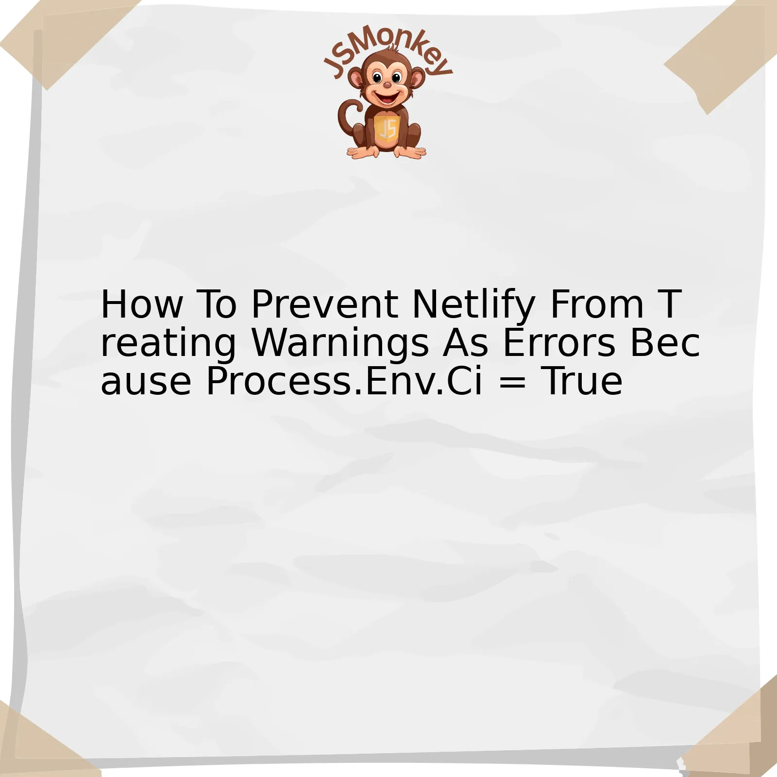 How To Prevent Netlify From Treating Warnings As Errors Because Process.Env.Ci = True