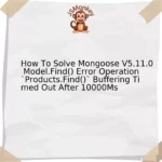 How To Solve Mongoose V5.11.0 Model.Find() Error Operation `Products.Find()` Buffering Timed Out After 10000Ms