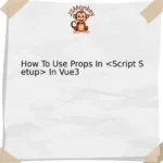 How To Use Props In In Vue3