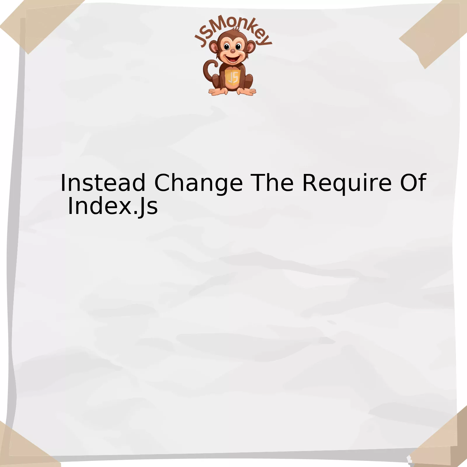 Instead Change The Require Of Index.Js