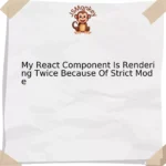 My React Component Is Rendering Twice Because Of Strict Mode