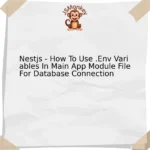 Nestjs - How To Use .Env Variables In Main App Module File For Database Connection