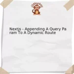 Nextjs - Appending A Query Param To A Dynamic Route