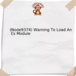 (Node9374) Warning To Load An Es Module