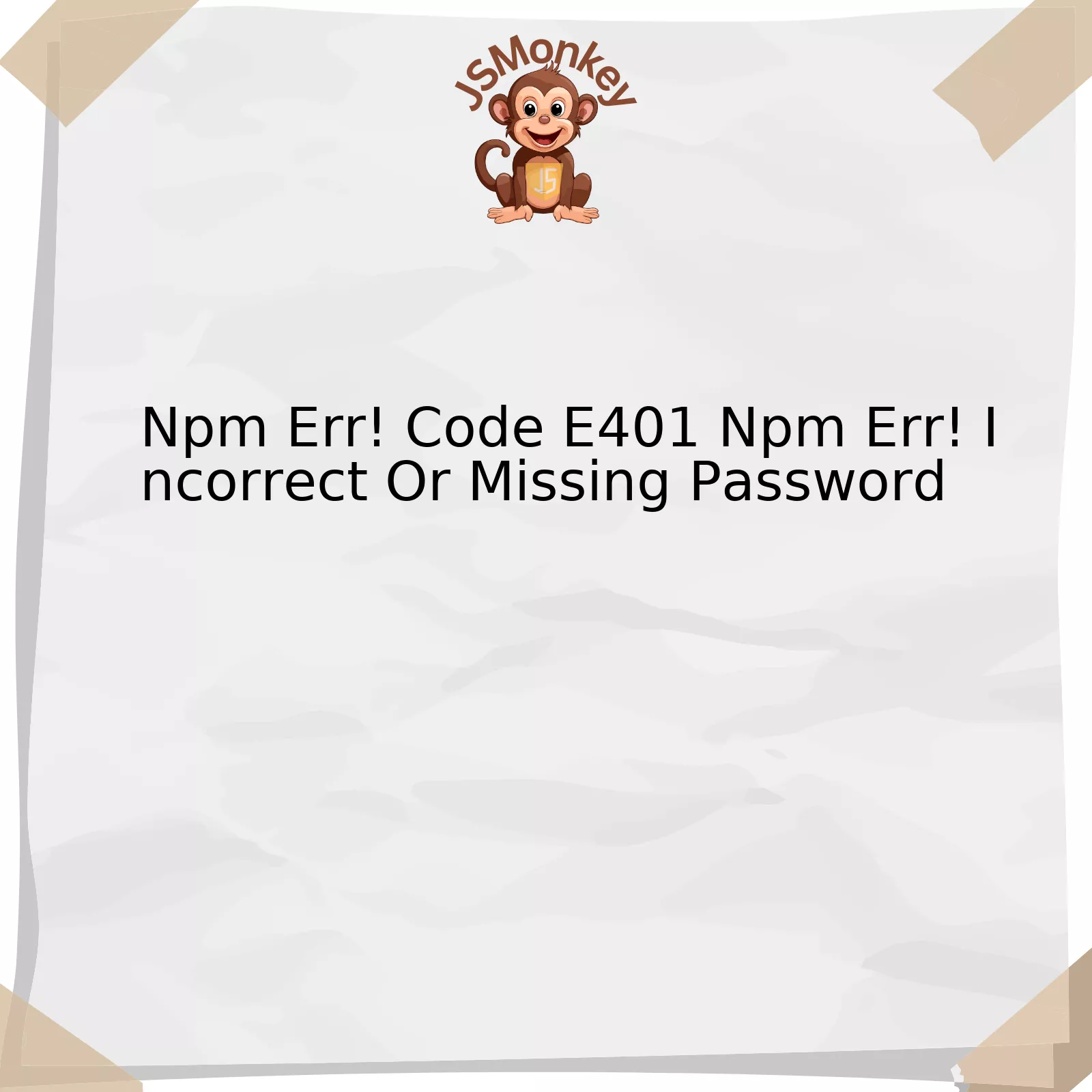 Npm Err! Code E401 Npm Err! Incorrect Or Missing Password