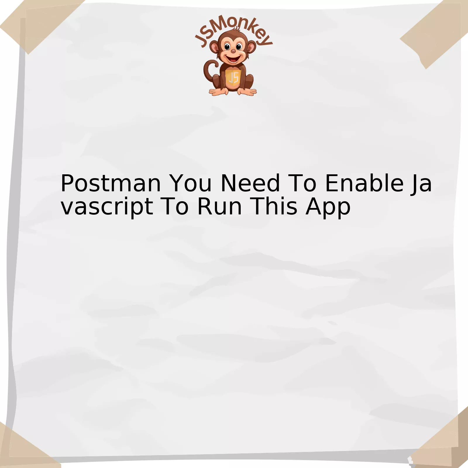 Postman You Need To Enable Javascript To Run This App