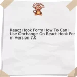 React Hook Form How To Can I Use Onchange On React Hook Form Version 7.0