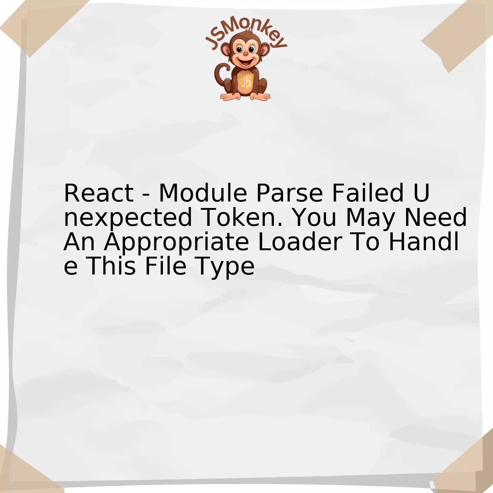 React - Module Parse Failed Unexpected Token. You May Need An Appropriate Loader To Handle This File Type