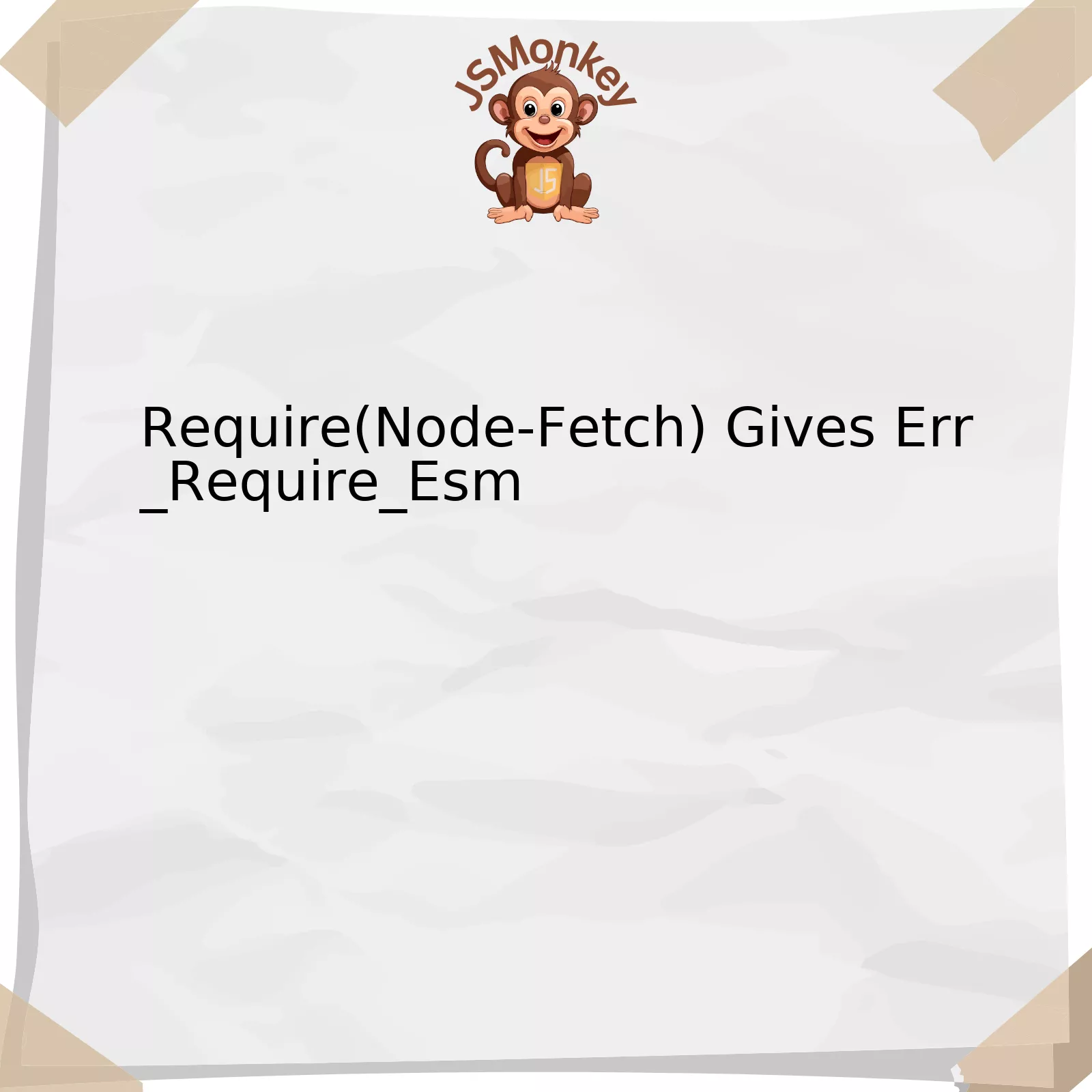 Require(Node-Fetch) Gives Err_Require_Esm