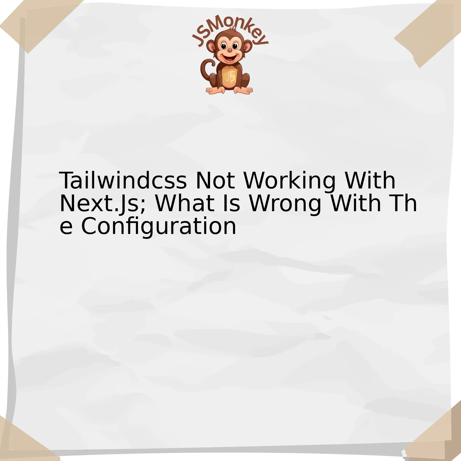 Tailwindcss Not Working With Next.Js; What Is Wrong With The Configuration