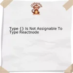 Type {} Is Not Assignable To Type Reactnode