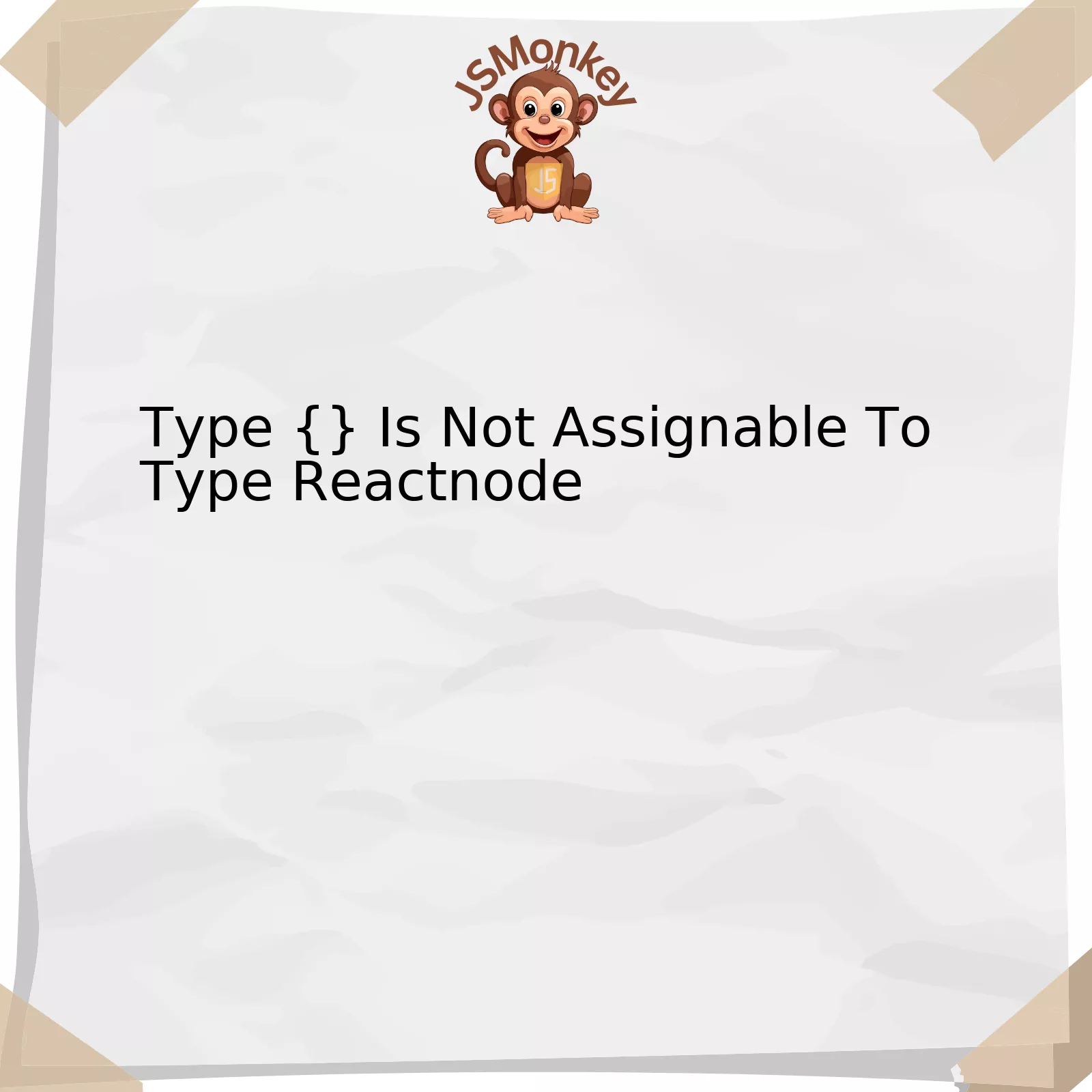 Type {} Is Not Assignable To Type Reactnode