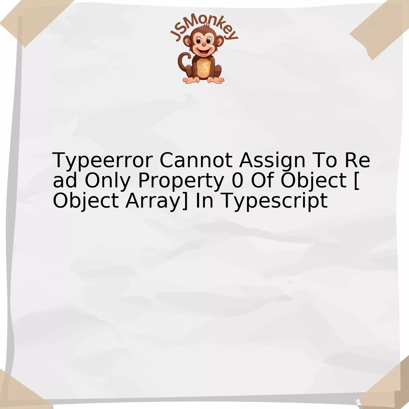 Typeerror Cannot Assign To Read Only Property 0 Of Object [Object Array] In Typescript