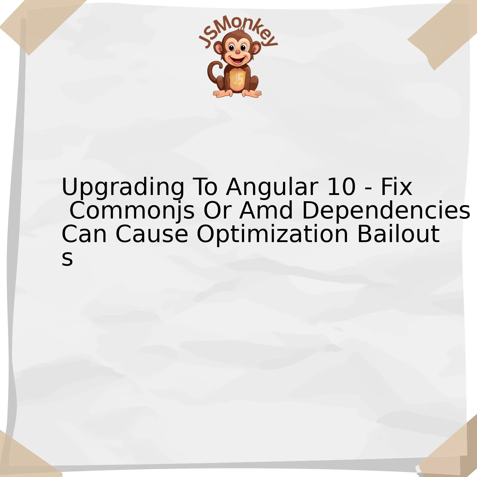 Upgrading To Angular 10 - Fix Commonjs Or Amd Dependencies Can Cause Optimization Bailouts