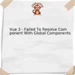 Vue 3 - Failed To Resolve Component With Global Components