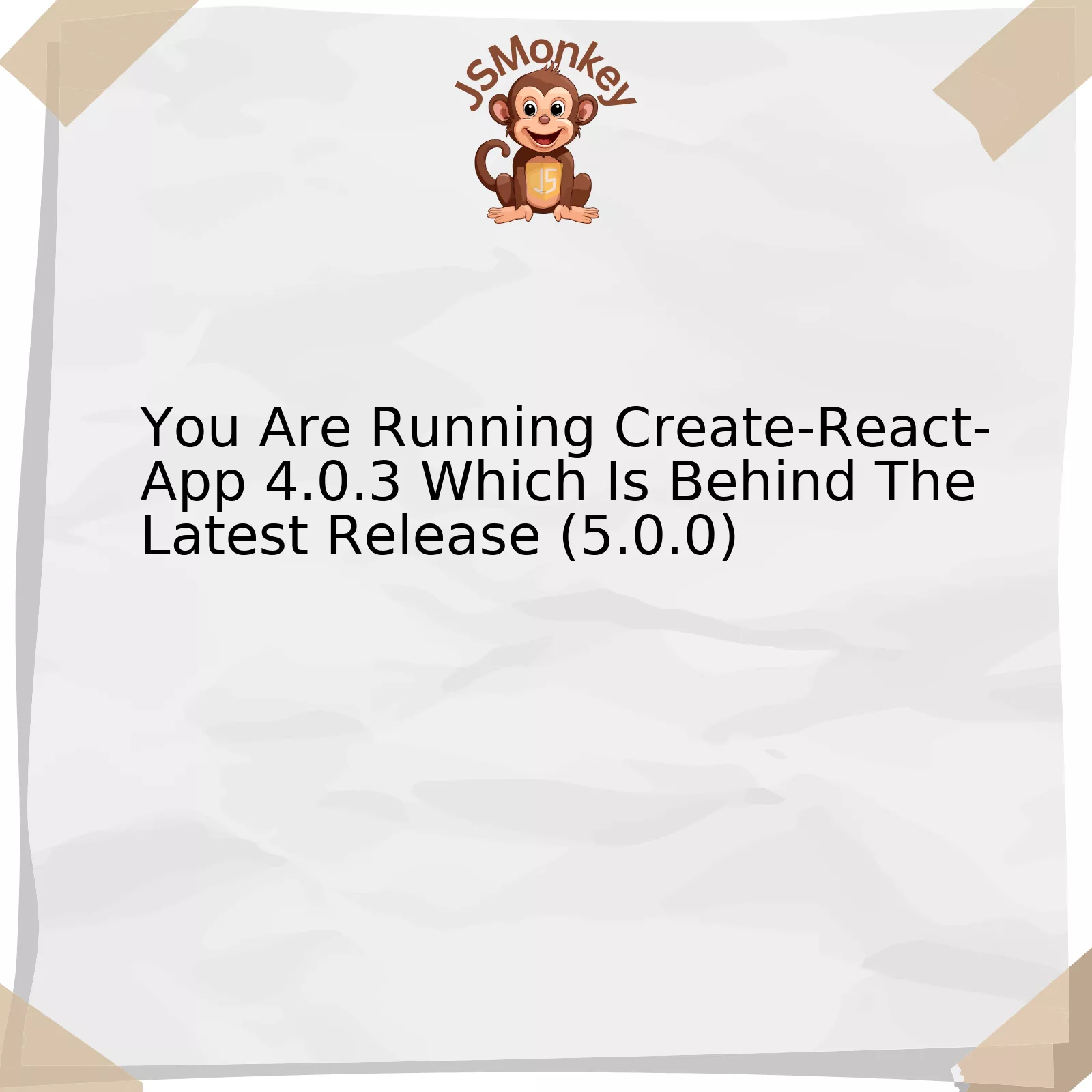 You Are Running Create-React-App 4.0.3 Which Is Behind The Latest Release (5.0.0)