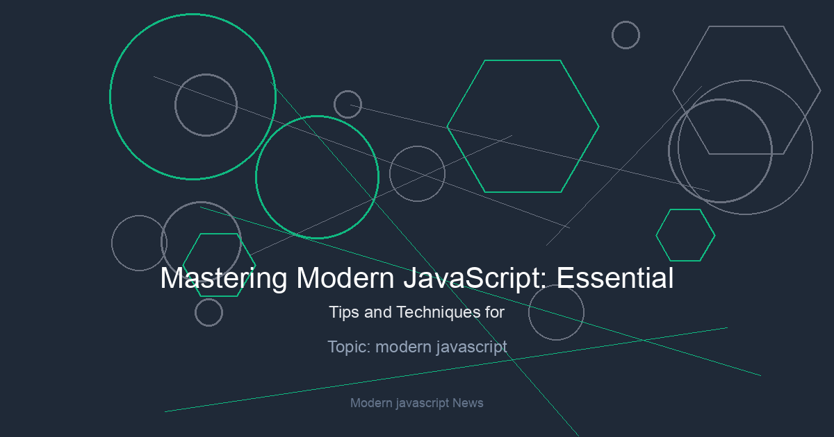 Mastering Modern JavaScript: Essential Tips and Techniques for Efficient Development