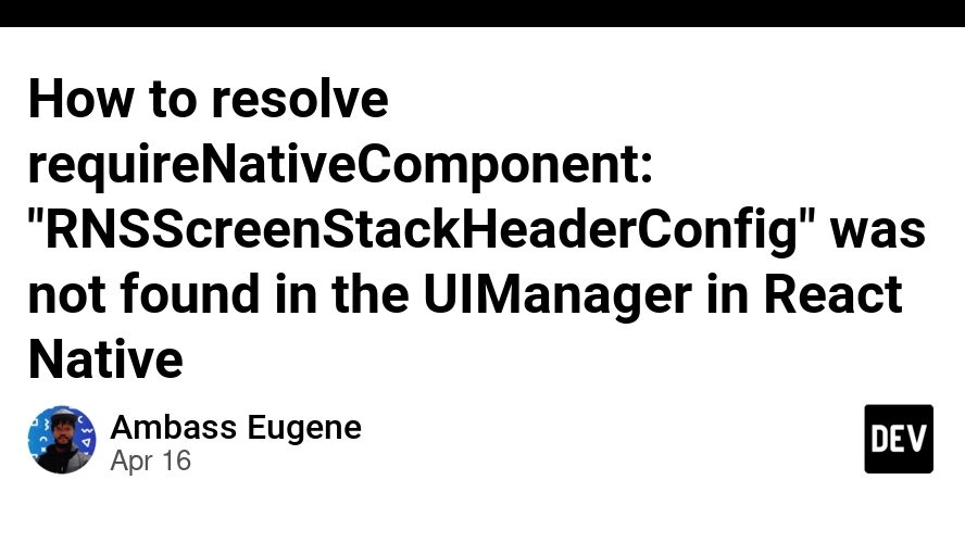 Requirenativecomponent Rnsscreenstackheaderconfig Was Not Found In The Uimanager When Running Android App